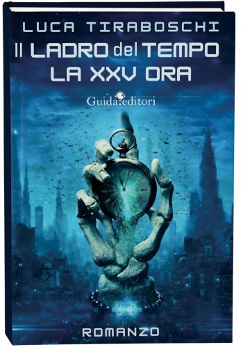 Libro IL LADRO DEL TEMPO. LA XXV ORA di Luca Tiraboschi